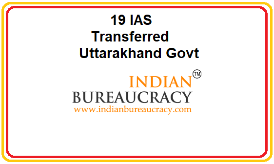 Uttarakhand Govt transfers 19 Bureaucrats