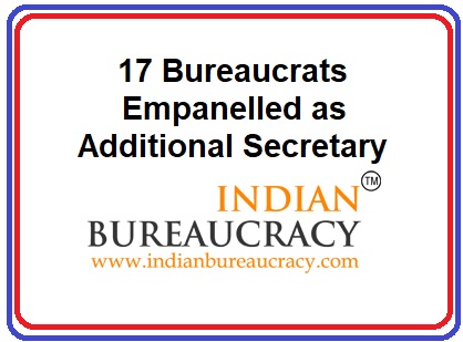 17 Bureaucrats empanelled as Additional Secretary GoI