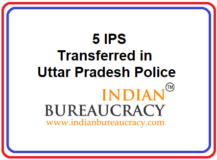 5 IPS Transfers in UP Police