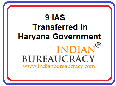 9 IAS transferred in Haryana Govt