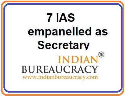 Seven IAS Officers empanelled as Secretary