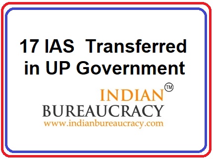 17 IAS transferred in UP Govt