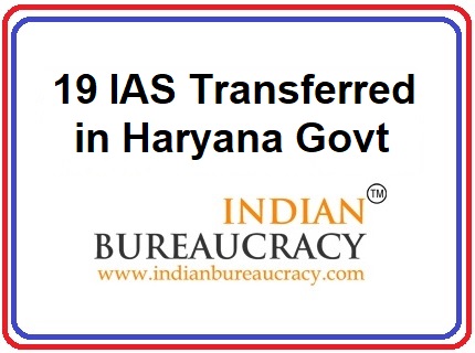 19 IAS transferred in Haryana Govt