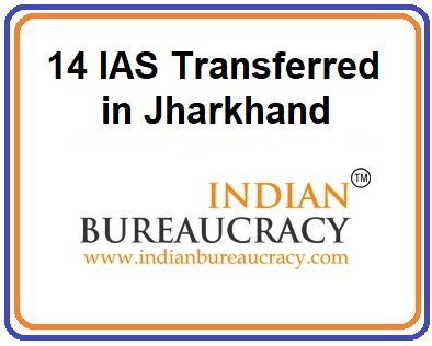 14 IAS Transfers in Jharkhand Govt