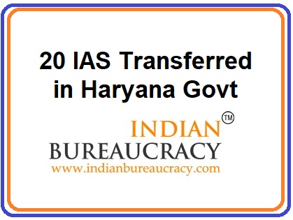 20 IAS transferred in Haryana Govt