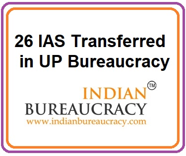 26 IAS Transfers in UP Bureaucracy
