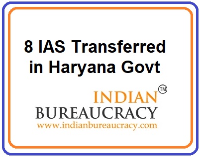 8 IAS Transfers in Haryana Govt