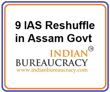 9 IAS Resshuffle in Assam Government