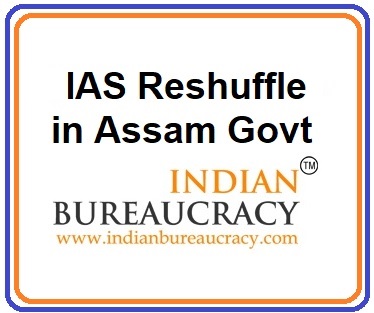 IAS reshuffle in Assam Govt