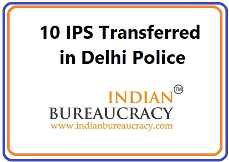 10 IPS Transfers in Delhi Police