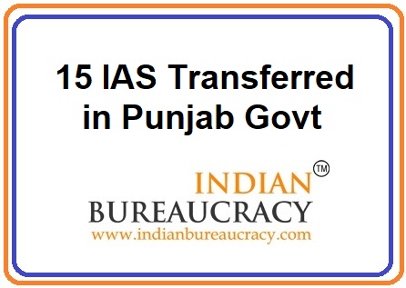 15 IAS Transferred in Punjab Govt