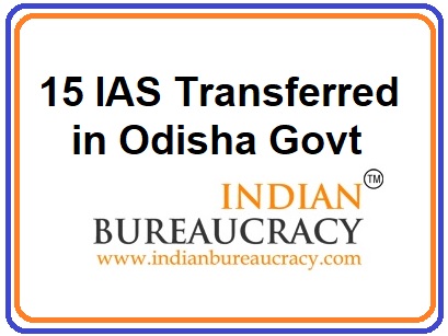 15 IAS transferred in Odisha Govt