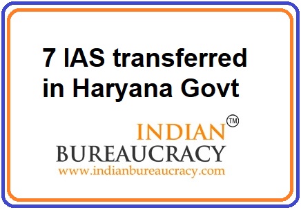 7 IAS transferred in Haryana Govt