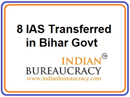 8 IAS transferred in Bihar Govt
