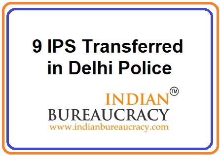 9 IPS Transferred in Delhi Police