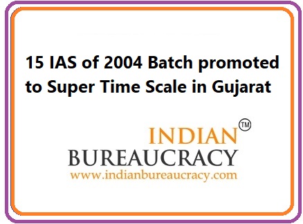 15 IAS Promoted to Super Time Scale in Gujarat Govt