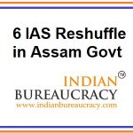 6 IAS Reshuffle in Assam Govt