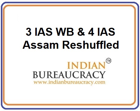 3 IAS West Bengal & 4 IAS Assam Reshuffled