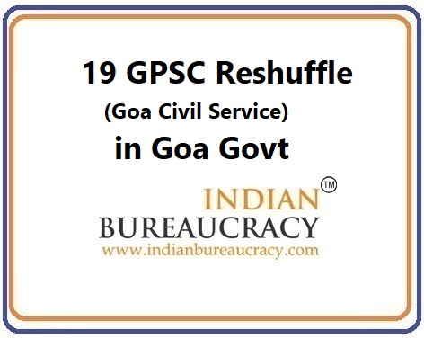 19 GPSC Reshuffle i19 GPSC Reshuffle in Goa Govtn Goa Govt
