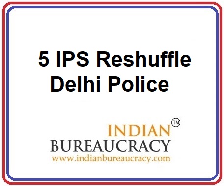 5 IPS Transfer in Delhi Police