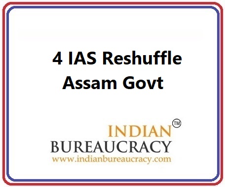 4 IAS Transfer in Assam Govt