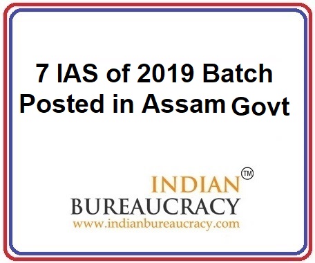 7 IAS of 2019 Batch appointed as Assistant Commissioner in Assam Govt