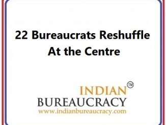 22 Bureaucrats Reshuffle at GoI