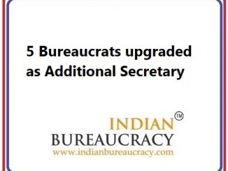 5 Bureaucrats upgraded as Additional Secretary Level