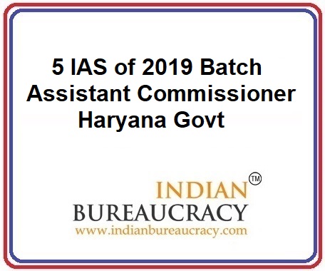 5 IAS of 2019 Batch as Assistant Commissioner in Haryana Govt