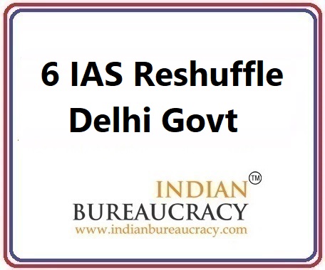 6 IAS Transfer in delhi Govt