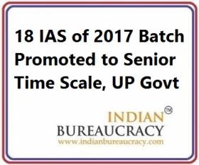 18 IAS of 2017 Batch promoted to Senior Time Scale, UP Govt