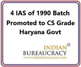 4 IAS of 1990 Batch promoted to Chief Secretary Grade, Haryana Govt
