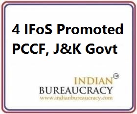 4 IFoS Promoted as PCCF, J&K Govt