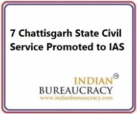 7 Chattisgarh State Civil Service Promoted to IAS