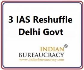 3 IAS Transfer in Delhi Govt