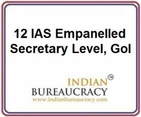 12 IAS Empanelled as Secretary level