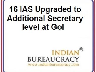16 IAS upgraded to Additional Secretary level at the Centre