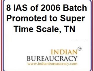 8 IAS of 2006 Batch promoted to Super Time Scale in Tamil Nadu