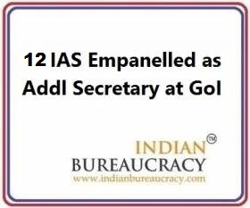 12 IAS empanelled at Additional Secretary