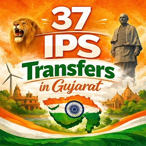 37 IPS Transfers in Gujarat