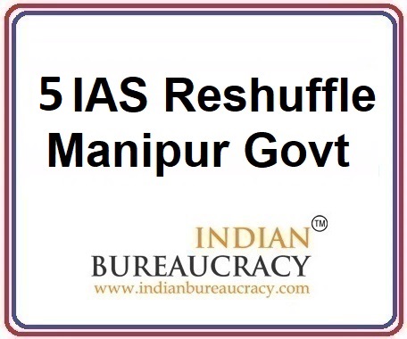 5-IAS-Transfer-in-manipur-Govt Indian Bureaucracy